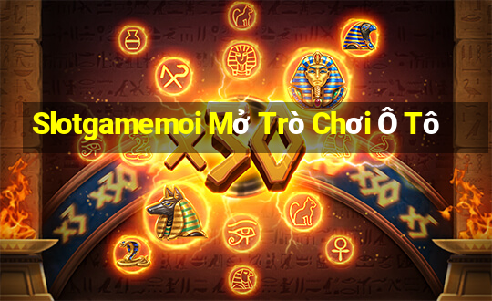 Slotgamemoi Mở Trò Chơi Ô Tô