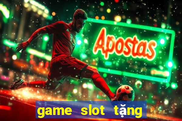 game slot tặng tiền khi đăng ký 2024