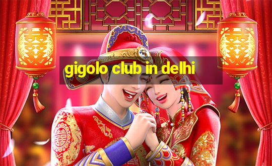 gigolo club in delhi