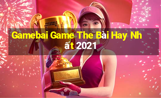 Gamebai Game The Bài Hay Nhất 2021