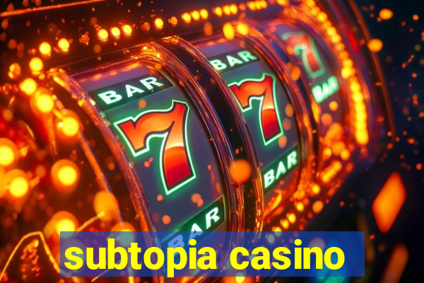 subtopia casino