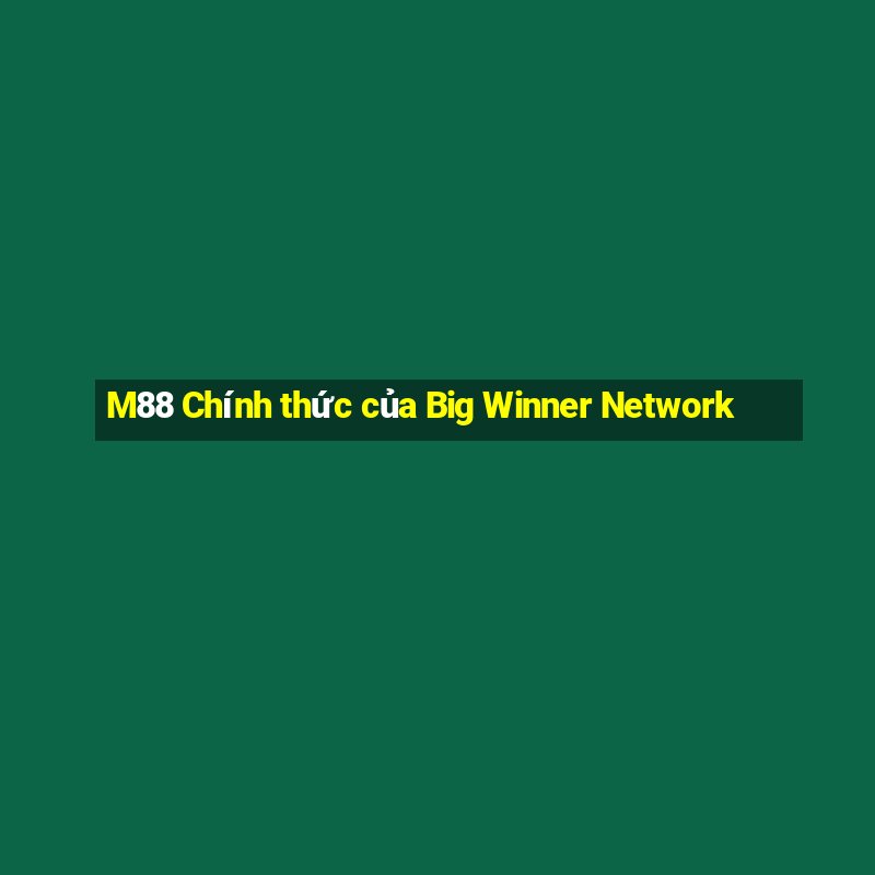 M88 Chính thức của Big Winner Network