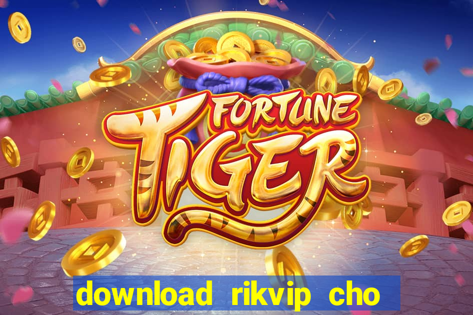 download rikvip cho may tinh