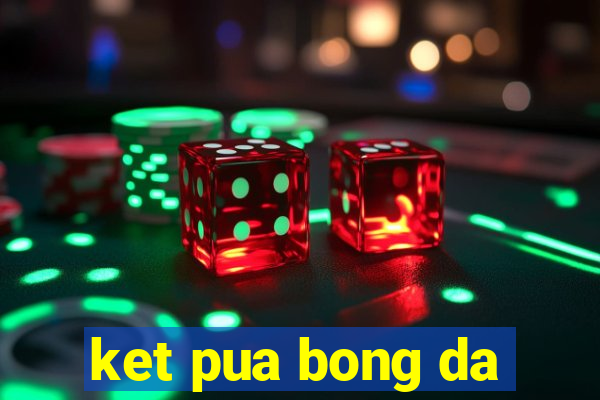 ket pua bong da