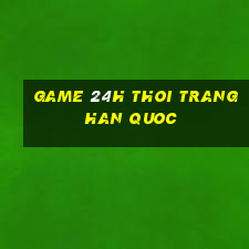 game 24h thoi trang han quoc