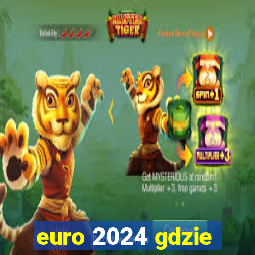 euro 2024 gdzie