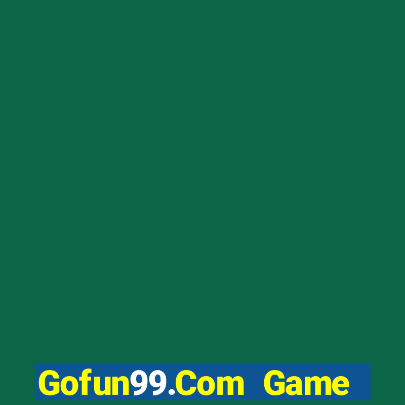 Gofun99.Com Game Bài Tiền Thật