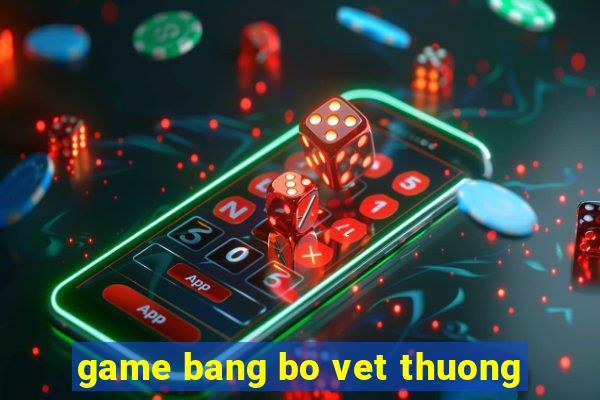 game bang bo vet thuong