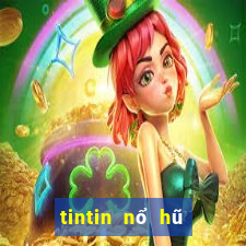 tintin nổ hũ đại gia