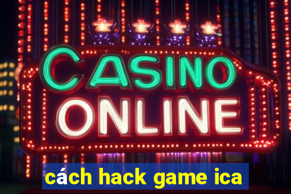 cách hack game ica