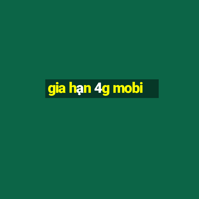 gia hạn 4g mobi