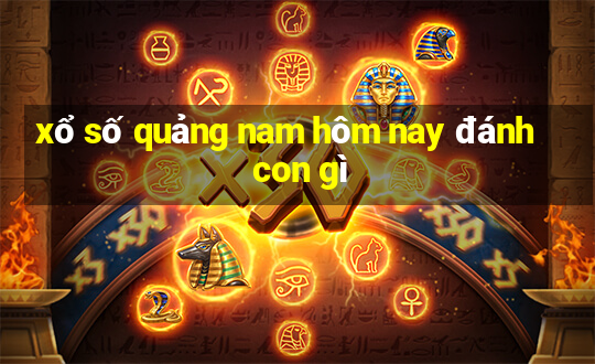 xổ số quảng nam hôm nay đánh con gì