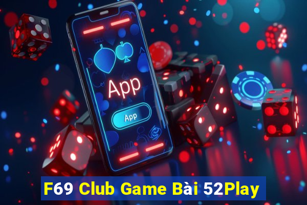 F69 Club Game Bài 52Play