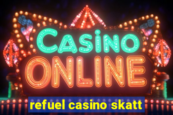 refuel casino skatt