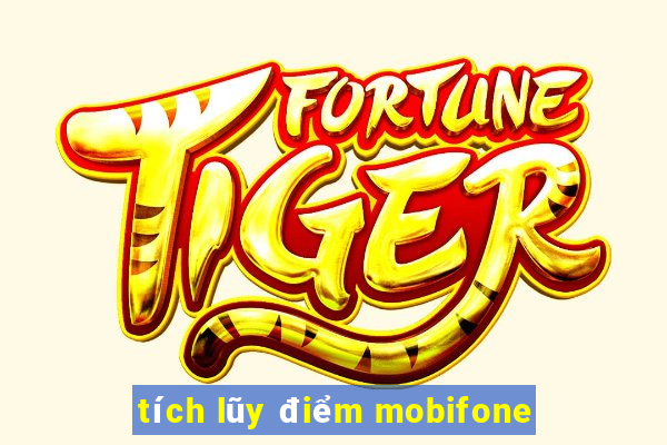 tích lũy điểm mobifone