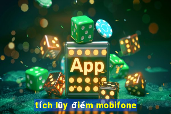 tích lũy điểm mobifone