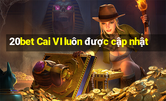 20bet Cai VI luôn được cập nhật