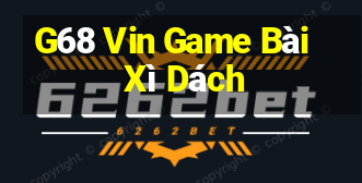 G68 Vin Game Bài Xì Dách