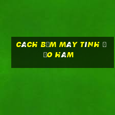 cách bấm máy tính đạo hàm