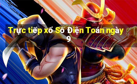 Trực tiếp xổ Số Điện Toán ngày 9