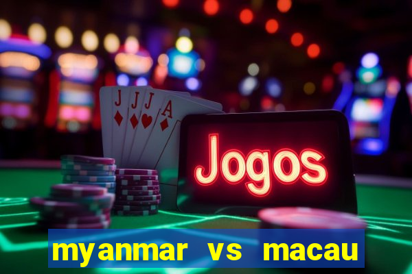 myanmar vs macau live stream