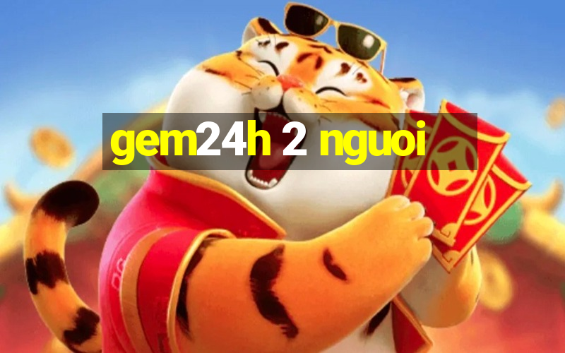 gem24h 2 nguoi