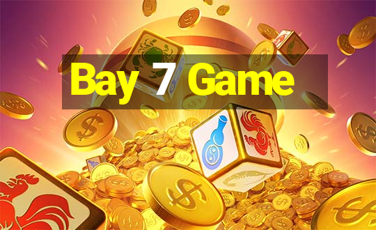 Bay 7 Game