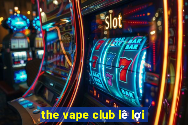 the vape club lê lợi