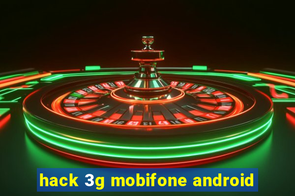 hack 3g mobifone android