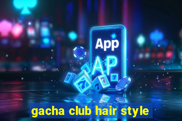 gacha club hair style