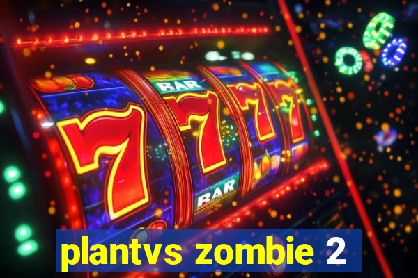 plantvs zombie 2