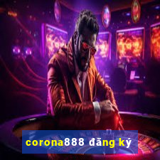 corona888 đăng ký