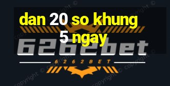 dan 20 so khung 5 ngay