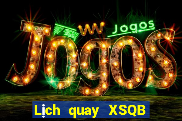 Lịch quay XSQB thứ hai