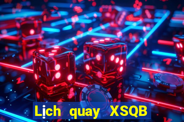 Lịch quay XSQB thứ hai