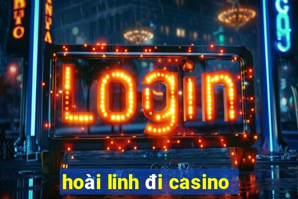 hoài linh đi casino