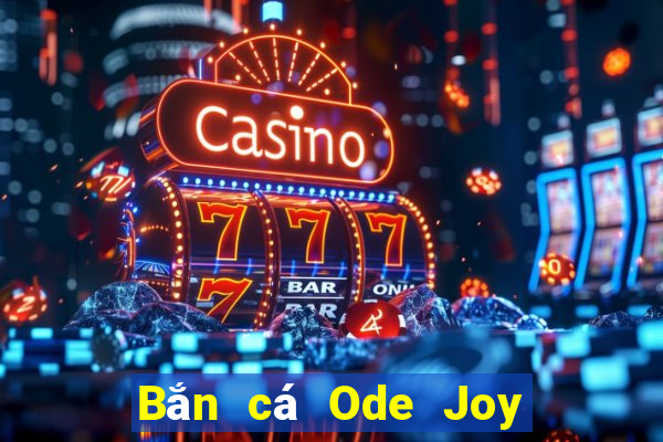 Bắn cá Ode Joy Tải về chung