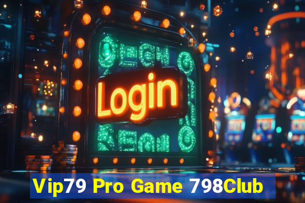 Vip79 Pro Game 798Club