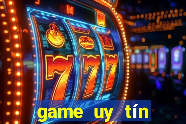 game uy tín đổi thưởng