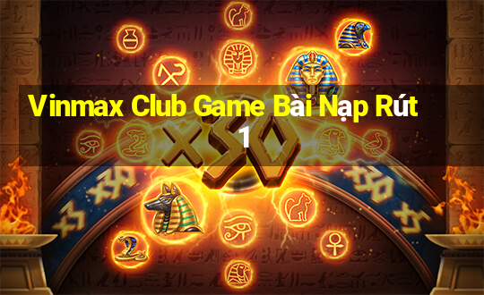 Vinmax Club Game Bài Nạp Rút 1