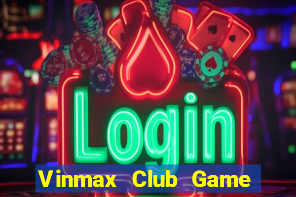 Vinmax Club Game Bài Nạp Rút 1