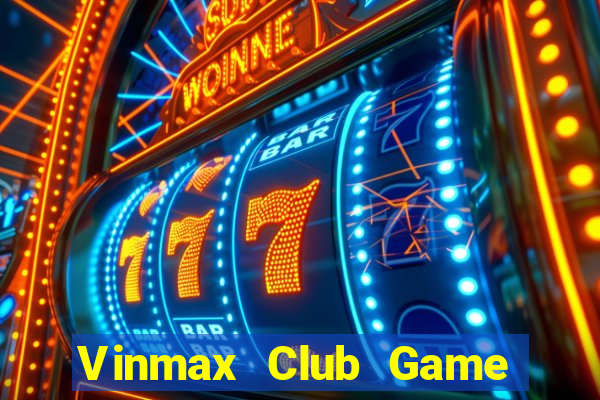 Vinmax Club Game Bài Nạp Rút 1