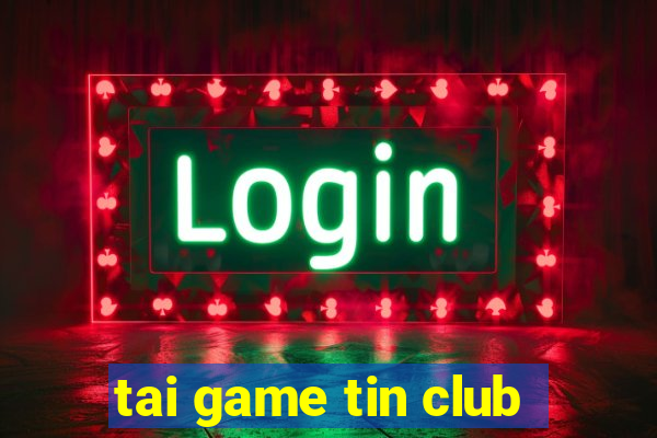 tai game tin club