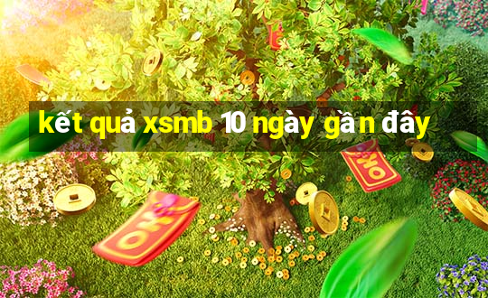 kết quả xsmb 10 ngày gần đây