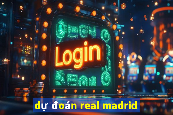 dự đoán real madrid