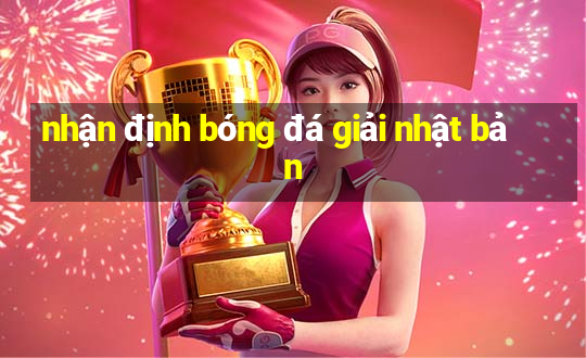 nhận định bóng đá giải nhật bản