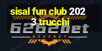 sisal fun club 2023 trucchi