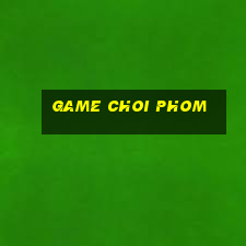 game choi phom