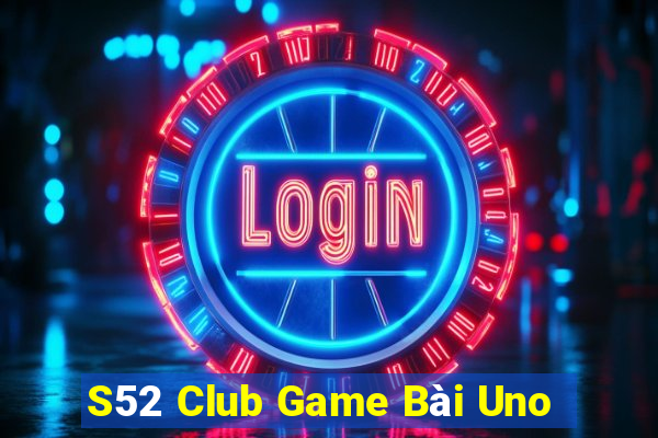 S52 Club Game Bài Uno