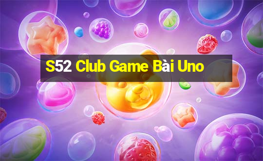 S52 Club Game Bài Uno